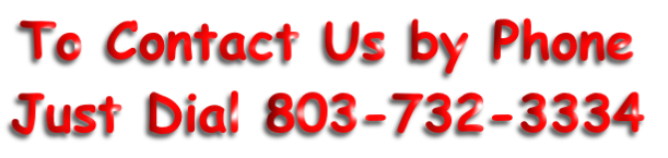 To Contact Us by Phone
Just Dial 803-732-3334
